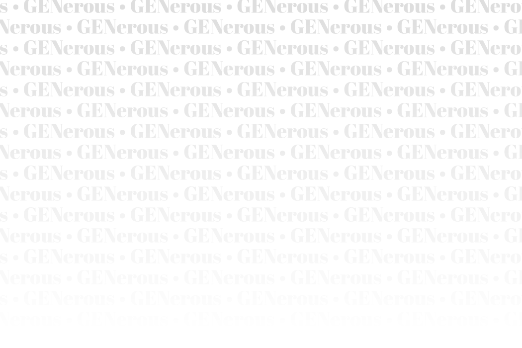 background with "GENerous" repeating over and over in gray letters on white background, fading down to white
